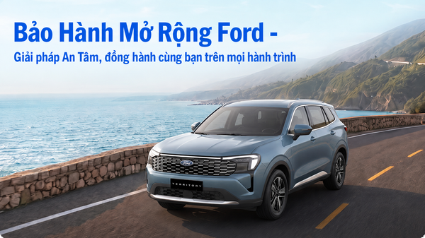 BẢO HÀNH MỞ RỘNG FORD - GIẢI PHÁP AN TÂM, ĐỒNG HÀNH CÙNG BẠN TRÊN MỌI HÀNH TRÌNH