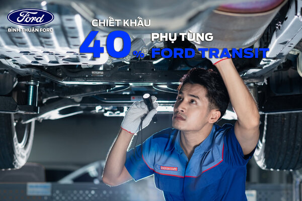 ƯU ĐÃI ĐẶC BIỆT CHO KHÁCH HÀNG FORD TRANSIT: CHIẾT KHẤU 40% PHỤ TÙNG CHÍNH HÃNG